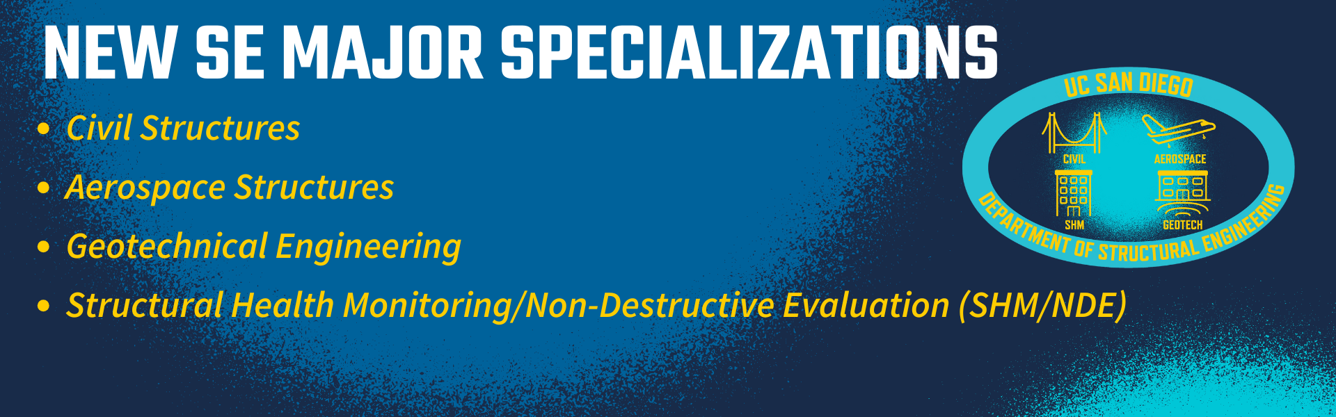 New SE Major Specializations: Civil Structures, Aerospace Structures, Geotechnical Engineering, and Structural Health Monitoring/Non-Destructive Evaluation (SHM/NDE). 